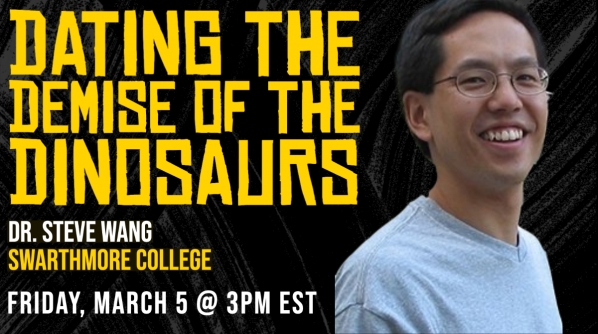 Dating the Demise of the Dinosaurs virtual event poster with image of speaker Dr. Steven Wang, Swarthmore College.