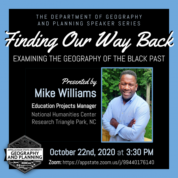 Finding Our Way Back: Examining the Geography of the Black Past Mike Williams, Education Projects Manager for the National Humanities Center in Research Triangle Park, North Carolina