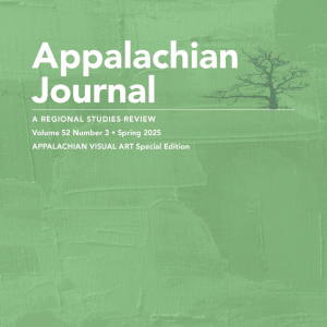 Appalachian Journal: A Regional Studies Review (vol. 52, no. 3)