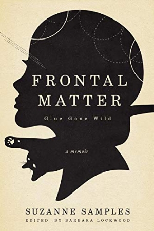Book jacket to Dr. Suzanne Samples memoir “Frontal Matter: Glue Gone Wild.”