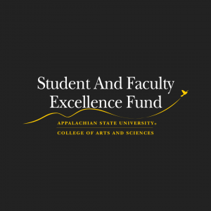 Initially endowed by Hughlene and Bill Frank, the College of Arts and Sciences Student and Faculty Excellence (SAFE) Fund provides resources that can be used to support undergraduate, graduate and faculty experiences. The SAFE Fund provides funding for college priorities and opportunities that arise throughout the year. These unrestricted funds support student and faculty travel, publication support for faculty and student research opportunities. Learn more at: https://cas.appstate.edu/students/student-and-