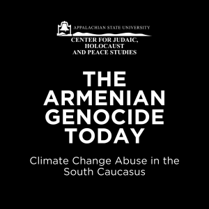 "The Armenian Genocide Today: Climate Change Abuse in the South Caucasus" Panel Discussion with Dr. Anatoly Isaenko, Dr. Neşe Kaya Özhan, Max Shirikjian, and Ashot Gabrielyan