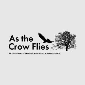 As the Crow Flies, the new open-access expansion of Appalachian Journal: A Regional Studies Review