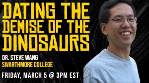 Dating the Demise of the Dinosaurs virtual event poster with image of speaker Dr. Steven Wang, Swarthmore College.
