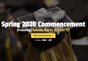 Spring 2020 Commencement (Premiering) Saturday, May 16, at 11 a.m. EST