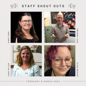 Mindy Cook, Anthony Love, Lauri Miller and Elise Weaver received Staff Shout Outs in February and March 2023.